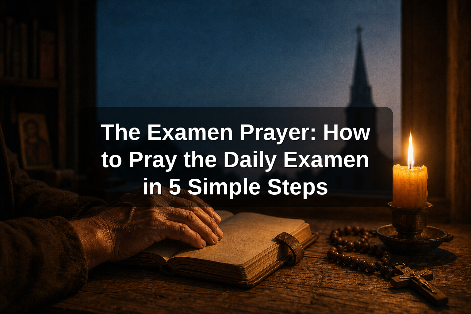 The Examen Prayer: How to Pray the Daily Examen in 5 Simple Steps
