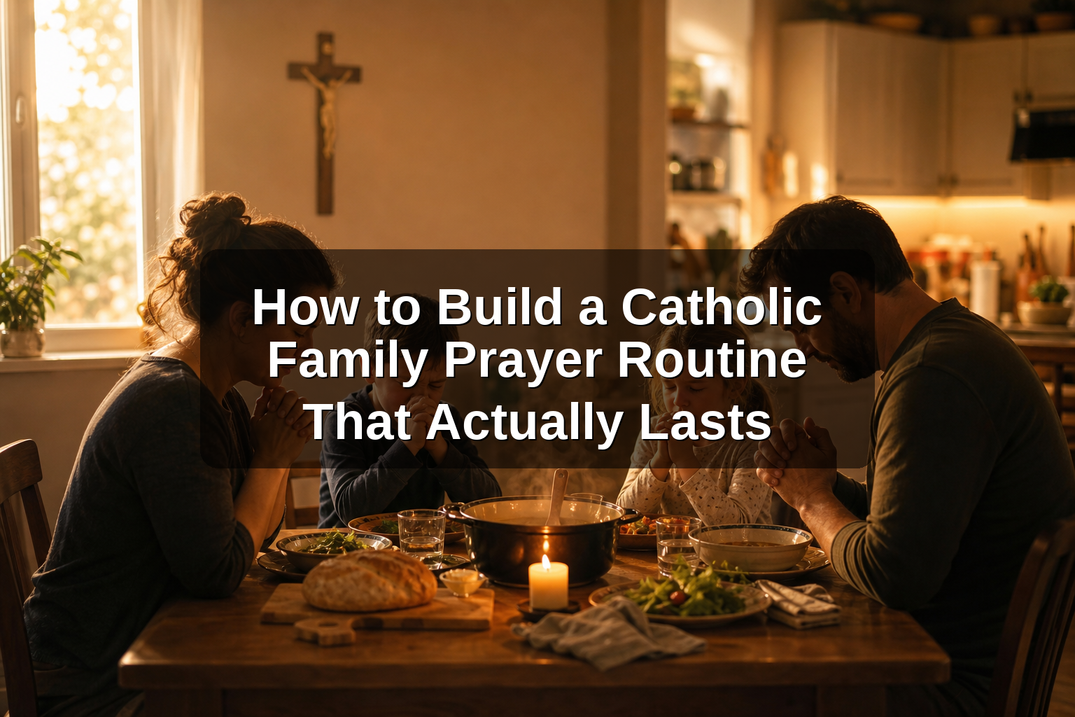 How to Build a Catholic Family Prayer Routine That Actually Lasts
