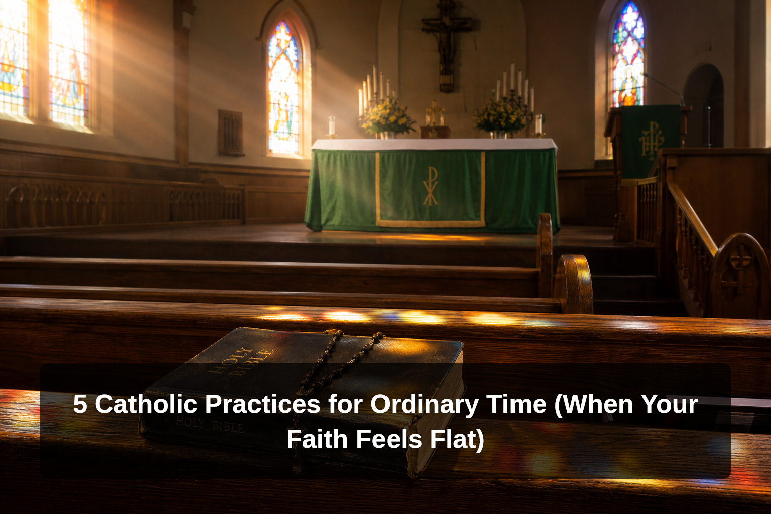 5 Catholic Practices for Ordinary Time (When Your Faith Feels Flat)