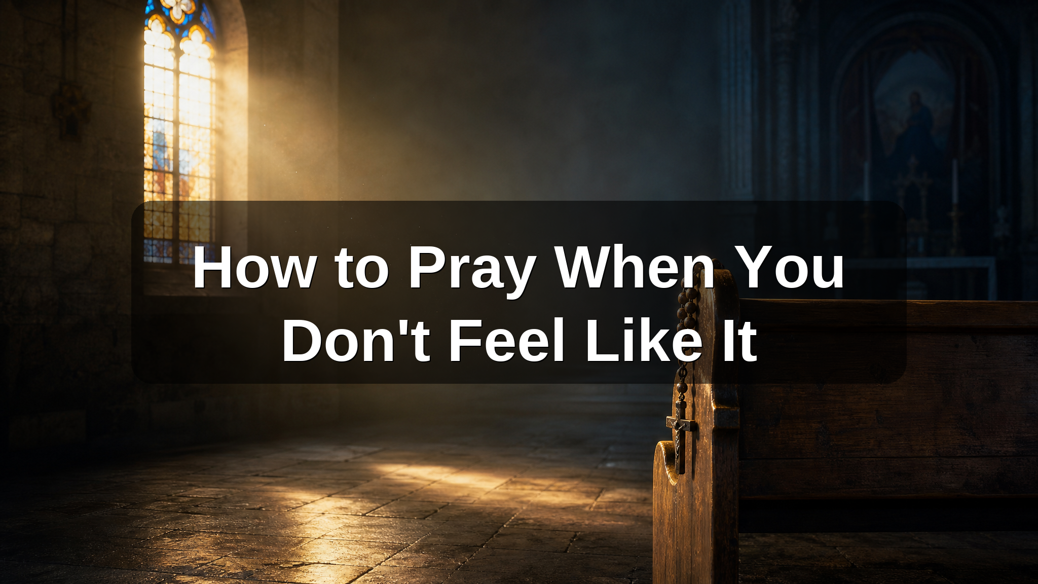 How to Pray When You Don’t Feel Like It: A Catholic Guide to Showing Up Anyway